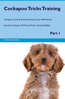 Front cover_Cockapoo Tricks Training Cockapoo Tricks & Games Training Tracker & Workbook. Includes