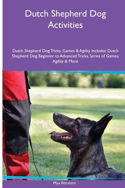 Couverture_Dutch Shepherd Dog Activities Dutch Shepherd Dog Tricks, Games & Agility. Includes