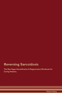 Front cover_Reversing Sarcoidosis The Raw Vegan Detoxification & Regeneration Workbook for Curing Patients.