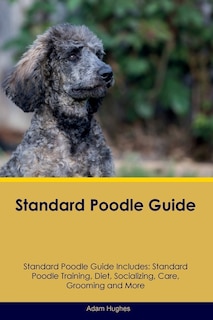 Front cover_Standard Poodle Guide Standard Poodle Guide Includes