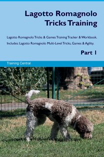 Front cover_Lagotto Romagnolo Tricks Training Lagotto Romagnolo Tricks & Games Training Tracker & Workbook. Includes