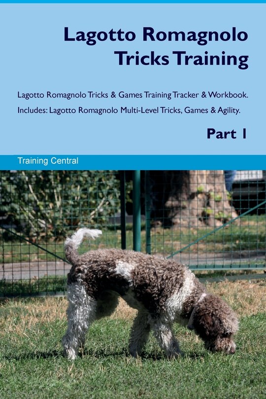 Front cover_Lagotto Romagnolo Tricks Training Lagotto Romagnolo Tricks & Games Training Tracker & Workbook. Includes