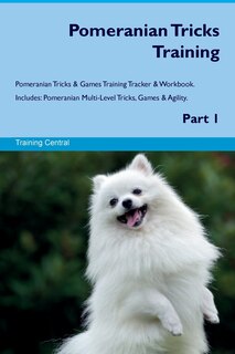 Couverture_Pomeranian Tricks Training Pomeranian Tricks & Games Training Tracker & Workbook. Includes