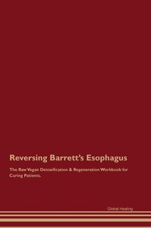 Front cover_Reversing Barrett's Esophagus The Raw Vegan Detoxification & Regeneration Workbook for Curing Patients.