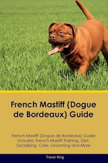 Front cover_French Mastiff (Dogue de Bordeaux) Guide French Mastiff Guide Includes