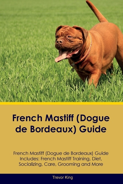 Front cover_French Mastiff (Dogue de Bordeaux) Guide French Mastiff Guide Includes