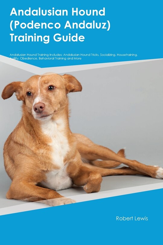 Front cover_Andalusian Hound (Podenco Andaluz) Training Guide Andalusian Hound Training Includes