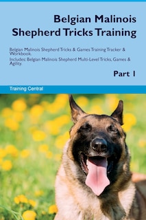 Front cover_Belgian Malinois Shepherd Tricks Training Belgian Malinois Shepherd Tricks & Games Training Tracker & Workbook. Includes