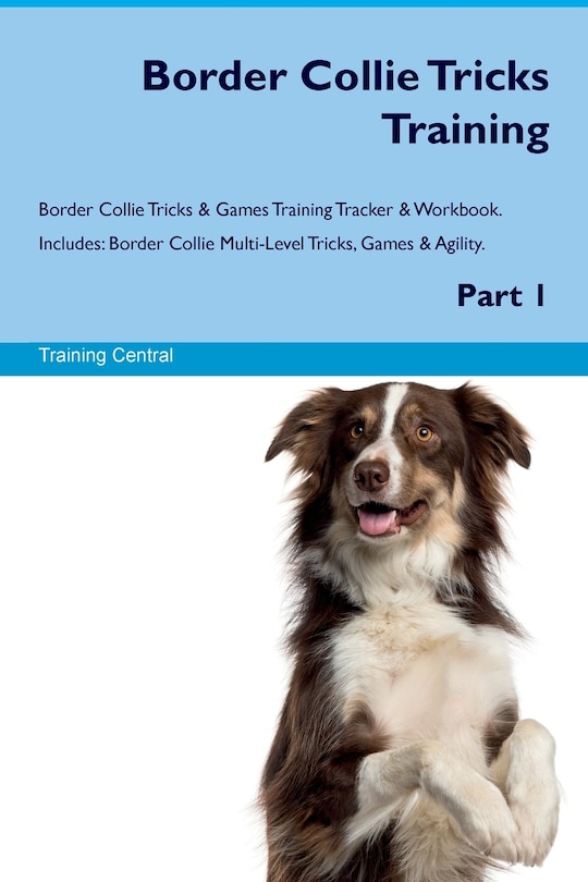 Front cover_Border Collie Tricks Training Border Collie Tricks & Games Training Tracker & Workbook. Includes
