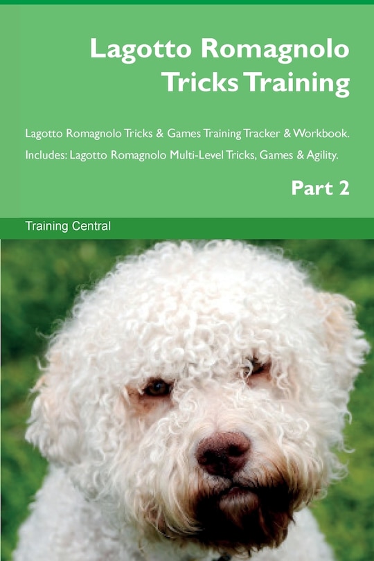Front cover_Lagotto Romagnolo Tricks Training Lagotto Romagnolo Tricks & Games Training Tracker & Workbook. Includes