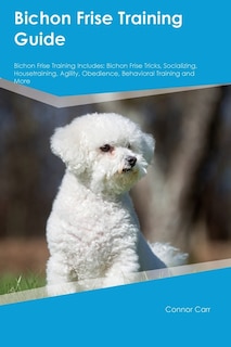 Front cover_Bichon Frise Training Guide Bichon Frise Training Includes