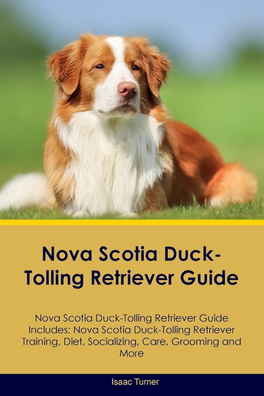 Front cover_Nova Scotia Duck-Tolling Retriever Guide Nova Scotia Duck-Tolling Retriever Guide Includes