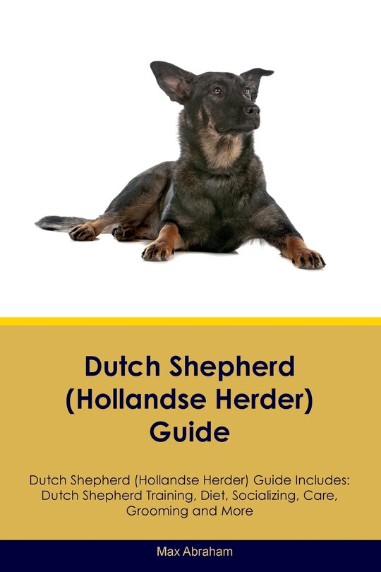 Front cover_Dutch Shepherd (Hollandse Herder) Guide Dutch Shepherd Guide Includes