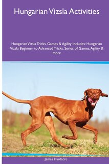 Couverture_Hungarian Vizsla Activities Hungarian Vizsla Tricks, Games & Agility. Includes