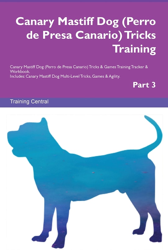 Front cover_Canary Mastiff Dog (Perro de Presa Canario) Tricks Training Canary Mastiff Dog Tricks & Games Training Tracker & Workbook. Includes