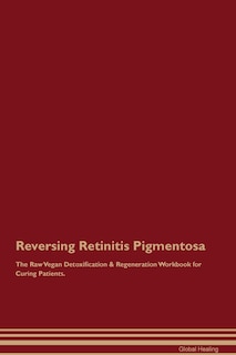 Couverture_Reversing Retinitis Pigmentosa The Raw Vegan Detoxification & Regeneration Workbook for Curing Patients.
