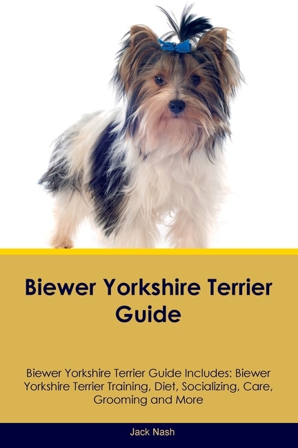 Couverture_Biewer Yorkshire Terrier Guide Biewer Yorkshire Terrier Guide Includes