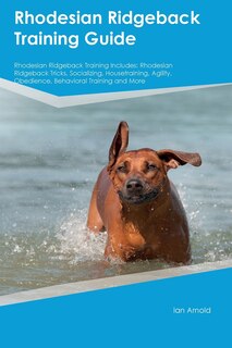 Front cover_Rhodesian Ridgeback Training Guide Rhodesian Ridgeback Training Includes