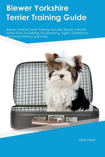 Front cover_Biewer Yorkshire Terrier Training Guide Biewer Yorkshire Terrier Training Includes