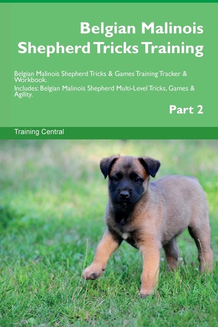 Front cover_Belgian Malinois Shepherd Tricks Training Belgian Malinois Shepherd Tricks & Games Training Tracker & Workbook. Includes