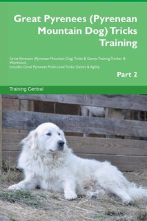 Front cover_Great Pyrenees (Pyrenean Mountain Dog) Tricks Training Great Pyrenees Tricks & Games Training Tracker & Workbook. Includes