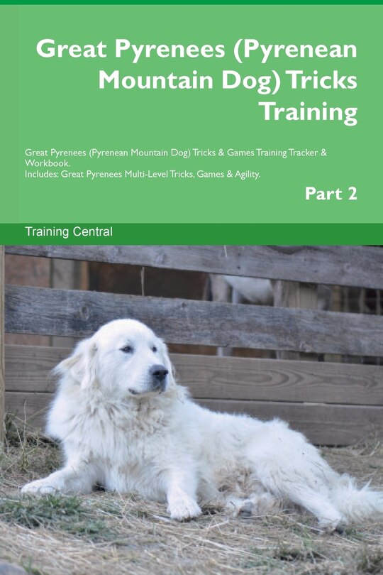 Front cover_Great Pyrenees (Pyrenean Mountain Dog) Tricks Training Great Pyrenees Tricks & Games Training Tracker & Workbook. Includes