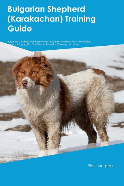 Front cover_Bulgarian Shepherd (Karakachan) Training Guide Bulgarian Shepherd Training Includes