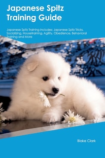 Front cover_Japanese Spitz Training Guide Japanese Spitz Training Includes