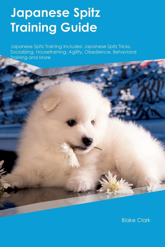 Front cover_Japanese Spitz Training Guide Japanese Spitz Training Includes