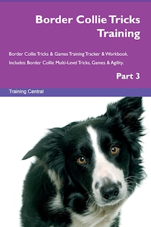 Front cover_Border Collie Tricks Training Border Collie Tricks & Games Training Tracker & Workbook. Includes