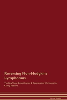 Front cover_Reversing Non-Hodgkins Lymphomas The Raw Vegan Detoxification & Regeneration Workbook for Curing Patients.