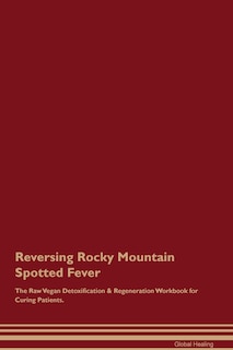 Couverture_Reversing Rocky Mountain Spotted Fever The Raw Vegan Detoxification & Regeneration Workbook for Curing Patients.