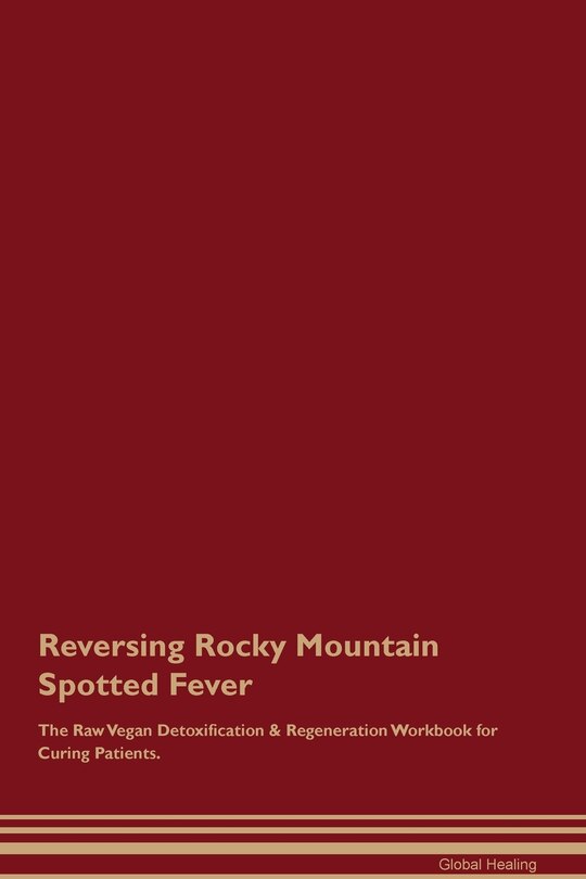 Couverture_Reversing Rocky Mountain Spotted Fever The Raw Vegan Detoxification & Regeneration Workbook for Curing Patients.