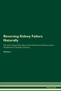Front cover_Reversing Kidney Failure Naturally The Raw Vegan Plant-Based Detoxification & Regeneration Workbook for Healing Patients. Volume 2