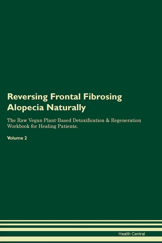 Front cover_Reversing Frontal Fibrosing Alopecia Naturally The Raw Vegan Plant-Based Detoxification & Regeneration Workbook for Healing Patients. Volume 2