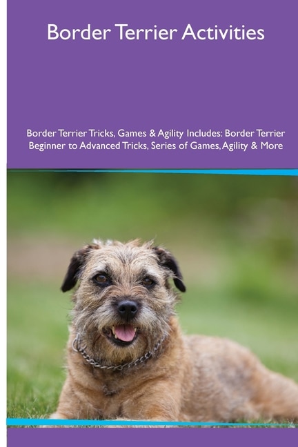 Front cover_Border Terrier Activities Border Terrier Tricks, Games & Agility. Includes