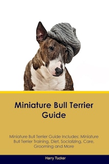 Front cover_Miniature Bull Terrier Guide Miniature Bull Terrier Guide Includes
