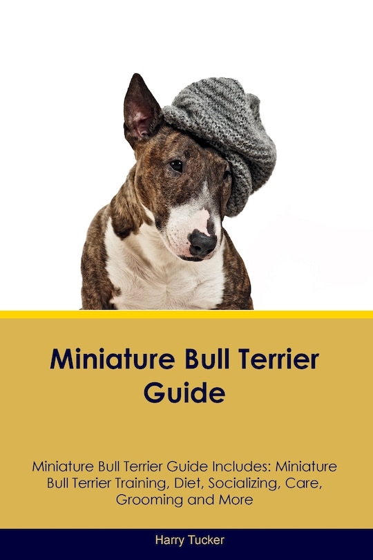 Front cover_Miniature Bull Terrier Guide Miniature Bull Terrier Guide Includes