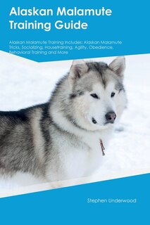 Couverture_Alaskan Malamute Training Guide Alaskan Malamute Training Includes