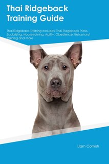 Front cover_Thai Ridgeback Training Guide Thai Ridgeback Training Includes