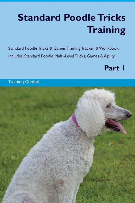 Couverture_Standard Poodle Tricks Training Standard Poodle Tricks & Games Training Tracker & Workbook. Includes