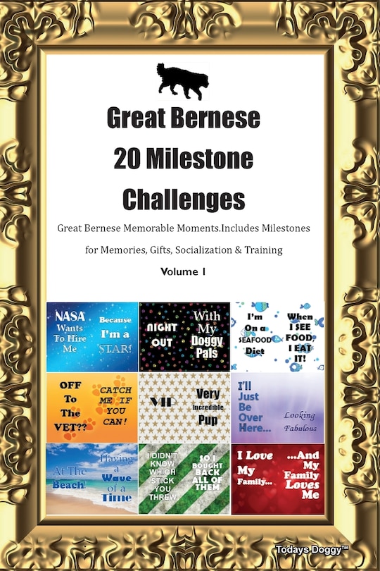 Front cover_Great Bernese 20 Milestone Challenges Great Bernese Memorable Moments. Includes Milestones for Memories, Gifts, Socialization & Training Volume 1