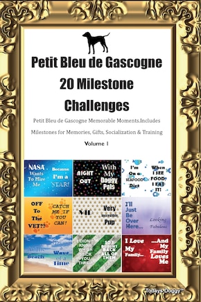 Petit Bleu de Gascogne 20 Milestone Challenges Petit Bleu de Gascogne Memorable Moments. Includes Milestones for Memories, Gifts, Socialization & Training Volume 1