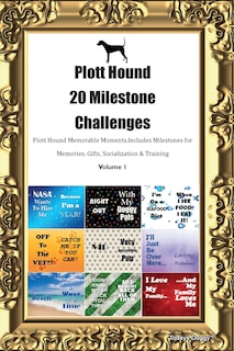 Front cover_Plott Hound 20 Milestone Challenges Plott Hound Memorable Moments. Includes Milestones for Memories, Gifts, Socialization & Training Volume 1