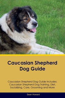 Couverture_Caucasian Shepherd Dog Guide Caucasian Shepherd Dog Guide Includes