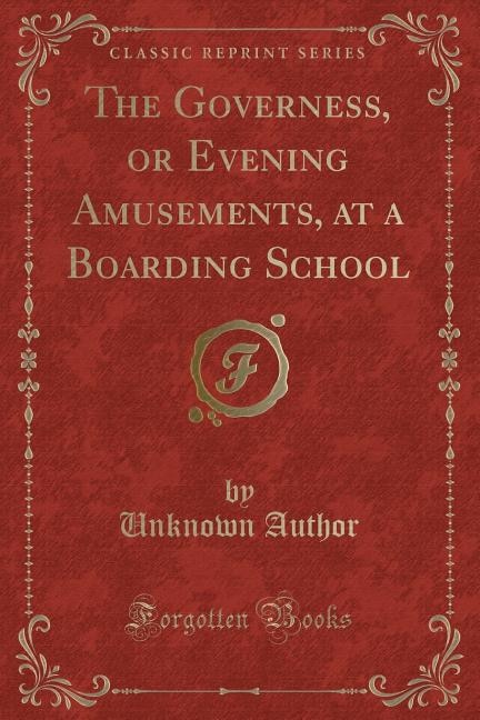 Front cover_The Governess, or Evening Amusements, at a Boarding School (Classic Reprint)