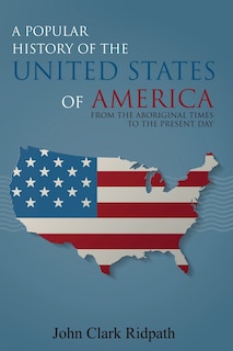 Front cover_A Popular History of the United States of America, From the Aboriginal Times to the Present Day