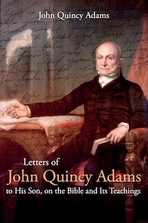 Front cover_Letters of John Quincy Adams to His Son, on the Bible and Its Teachings