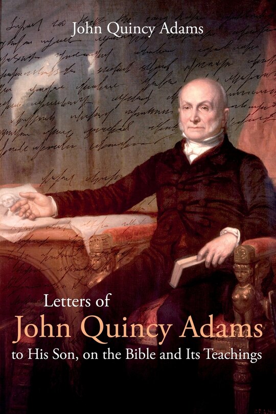 Front cover_Letters of John Quincy Adams to His Son, on the Bible and Its Teachings