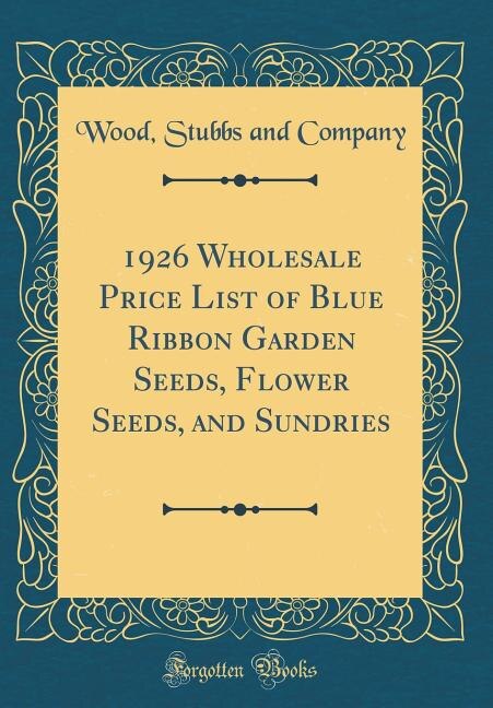 Front cover_1926 Wholesale Price List of Blue Ribbon Garden Seeds, Flower Seeds, and Sundries (Classic Reprint)
